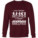 You Choose Selfies, I Choose Shelfies Sweatshirt - Gifts For Reading Addicts