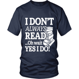 I dont always read ... Ohh wait - Gifts For Reading Addicts