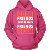 Good friends shut up when friends are reading Hoodie - Gifts For Reading Addicts