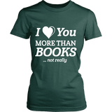 I love you more than BOOKS... Not really Fitted T-shirt - Gifts For Reading Addicts