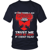 I'm crazy because i read ? Unisex T-shirt - Gifts For Reading Addicts