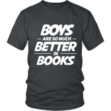 Boys are so much better in books Unisex T-shirt - Gifts For Reading Addicts