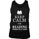 Keep calm i'm reading, seriously! shh! Mens Tank Top - Gifts For Reading Addicts