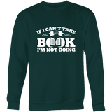 If i can't take my book I'm not going Sweatshirt - Gifts For Reading Addicts