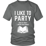 I like to party, and by party i mean READ Unisex T-shirt - Gifts For Reading Addicts