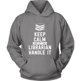 Keep calm and let the librarian handle it Hoodie - Gifts For Reading Addicts