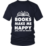 Books make me happy Unisex T-shirt - Gifts For Reading Addicts