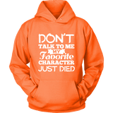 Don't talk to me my favorite character just died Hoodie - Gifts For Reading Addicts