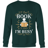If The Book is Open I'm Busy Sweatshirt - Gifts For Reading Addicts