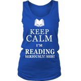 Keep calm i'm reading, seriously! shh! Womens Tank Top - Gifts For Reading Addicts