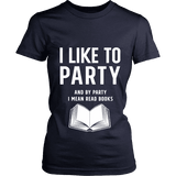 I like to party, and by party i mean READ Fitted T-shirt - Gifts For Reading Addicts
