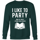 I like to party, and by party i mean READ Sweatshirt - Gifts For Reading Addicts