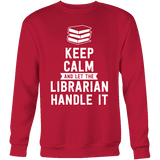 Keep calm and let the librarian handle it Sweatshirt - Gifts For Reading Addicts