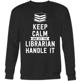Keep calm and let the librarian handle it Sweatshirt - Gifts For Reading Addicts