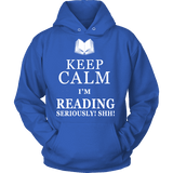 Keep calm i'm reading, seriously! shh! Hoodie - Gifts For Reading Addicts