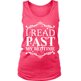 I read past my bed time Womens Tank - Gifts For Reading Addicts