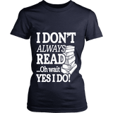 I don't always read.. oh wait yes i do Fitted T-shirt - Gifts For Reading Addicts