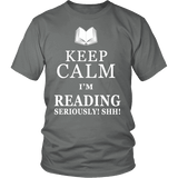 Keep calm i'm reading, seriously! shh! Unisex T-shirt - Gifts For Reading Addicts