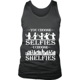 You Choose Selfies, I Choose Shelfies Mens Tank Top - Gifts For Reading Addicts
