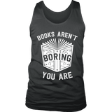 Books aren't boring, you are Mens Tank - Gifts For Reading Addicts