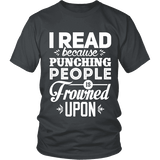 I read because punching people is frowned upon Unisex T-shirt - Gifts For Reading Addicts