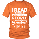 I read because punching people is frowned upon Unisex T-shirt - Gifts For Reading Addicts