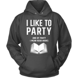 I like to party, and by party i mean READ Hoodie - Gifts For Reading Addicts