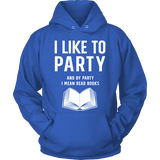I like to party, and by party i mean READ Hoodie - Gifts For Reading Addicts