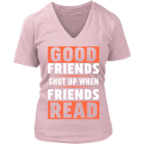 Good friends shut up - Gifts For Reading Addicts
