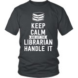 Keep calm and let the librarian handle it Unisex T-shirt - Gifts For Reading Addicts