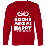 Books make me happy Sweatshirt - Gifts For Reading Addicts