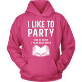 I like to party, and by party i mean READ Hoodie - Gifts For Reading Addicts