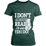 I don't always read.. oh wait yes i do Fitted T-shirt - Gifts For Reading Addicts