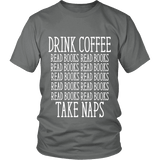 Drink Coffee, Read books, Take naps Unisex T-shirt - Gifts For Reading Addicts