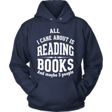 All i care about is reading books Hoodie - Gifts For Reading Addicts