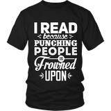 I read because punching people is frowned upon Unisex T-shirt - Gifts For Reading Addicts