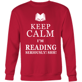Keep calm i'm reading, seriously! shh! Sweatshirt - Gifts For Reading Addicts