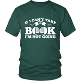 If i can't take my book I'm not going Unisex T-shirt - Gifts For Reading Addicts