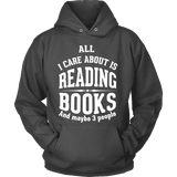 All i care about is reading books Hoodie - Gifts For Reading Addicts