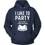 I like to party, and by party i mean READ Hoodie - Gifts For Reading Addicts