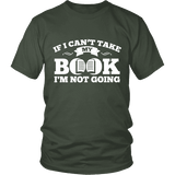 If i can't take my book I'm not going Unisex T-shirt - Gifts For Reading Addicts