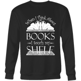 When I think about books I touch my Shelf, Sweatshirt - Gifts For Reading Addicts