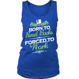 Born to read books forced to work Womens Tank - Gifts For Reading Addicts