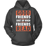 Good friends shut up when friends are reading Hoodie - Gifts For Reading Addicts