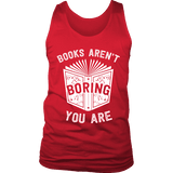 Books aren't boring, you are Mens Tank - Gifts For Reading Addicts