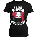 I read so i don't choke people - Gifts For Reading Addicts