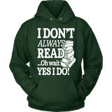 I don't always read.. oh wait yes i do Hoodie - Gifts For Reading Addicts