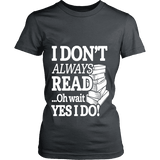 I don't always read.. oh wait yes i do Fitted T-shirt - Gifts For Reading Addicts