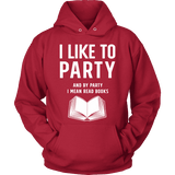 I like to party, and by party i mean READ Hoodie - Gifts For Reading Addicts