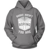 Books aren't boring, you are Hoodie - Gifts For Reading Addicts
